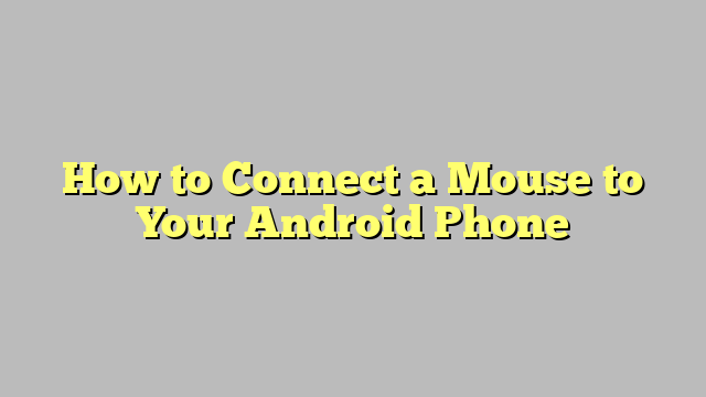 How to Connect a Mouse to Your Android Phone