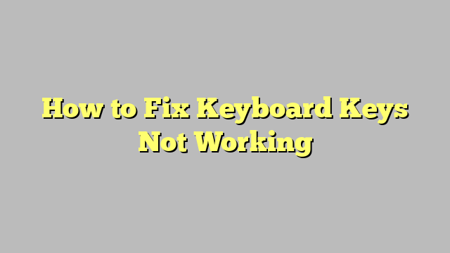 How to Fix Keyboard Keys Not Working