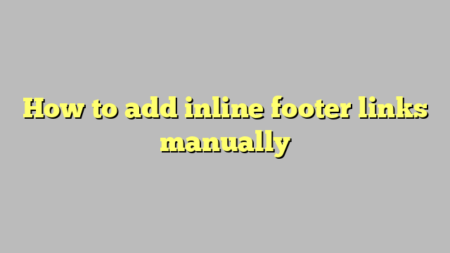 How to add inline footer links manually