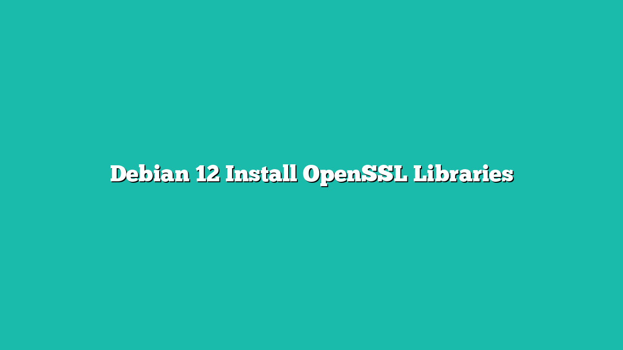 Debian 12 Install OpenSSL Libraries