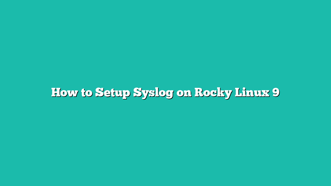 How to Setup Syslog on Rocky Linux 9