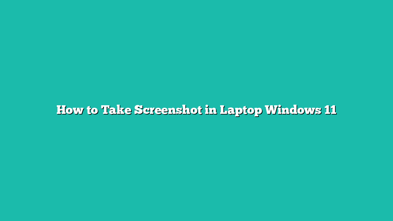 How to Take Screenshot in Laptop Windows 11