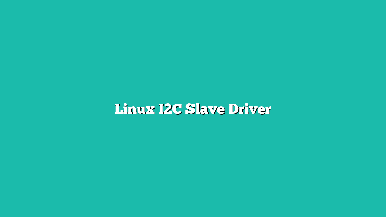 Linux I2C Slave Driver
