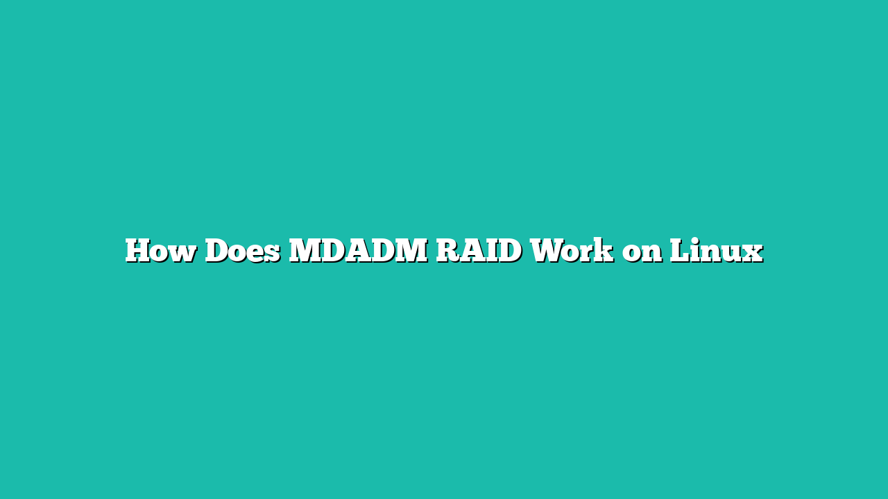 How Does MDADM RAID Work on Linux