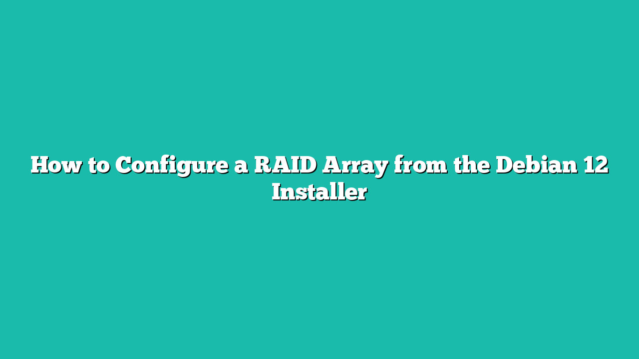 How to Configure a RAID Array from the Debian 12 Installer