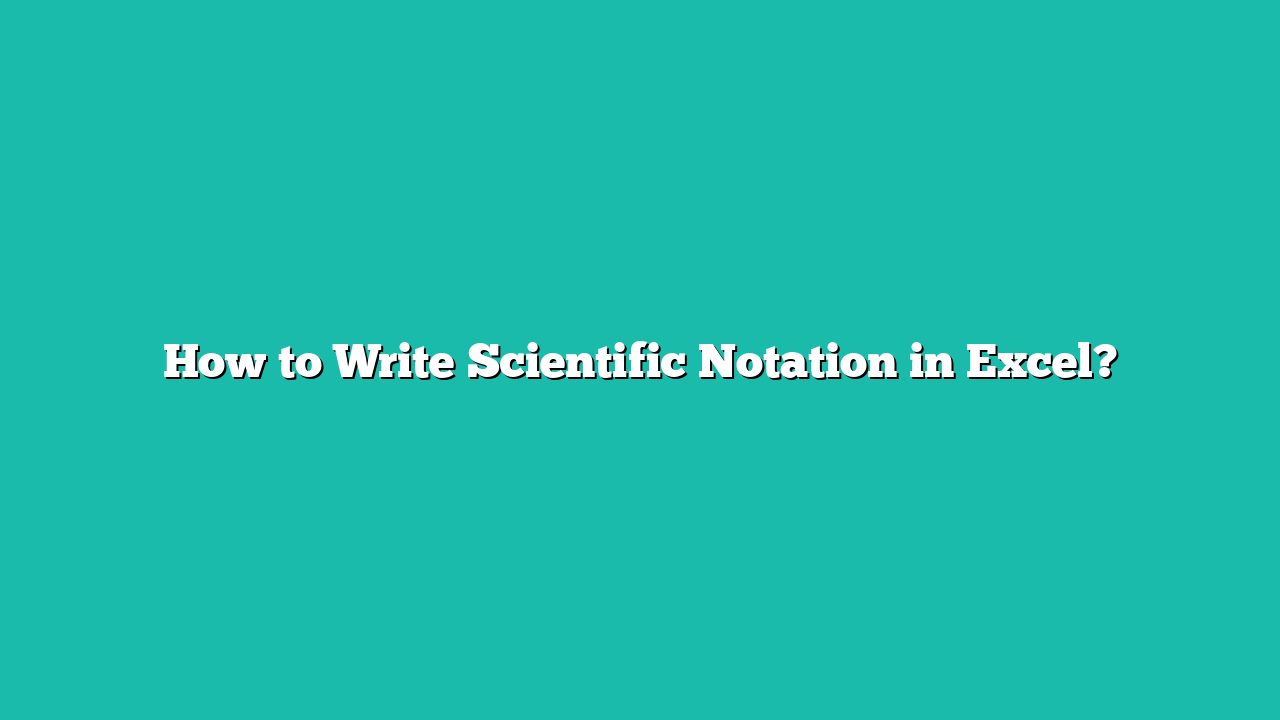 How to Write Scientific Notation in Excel?