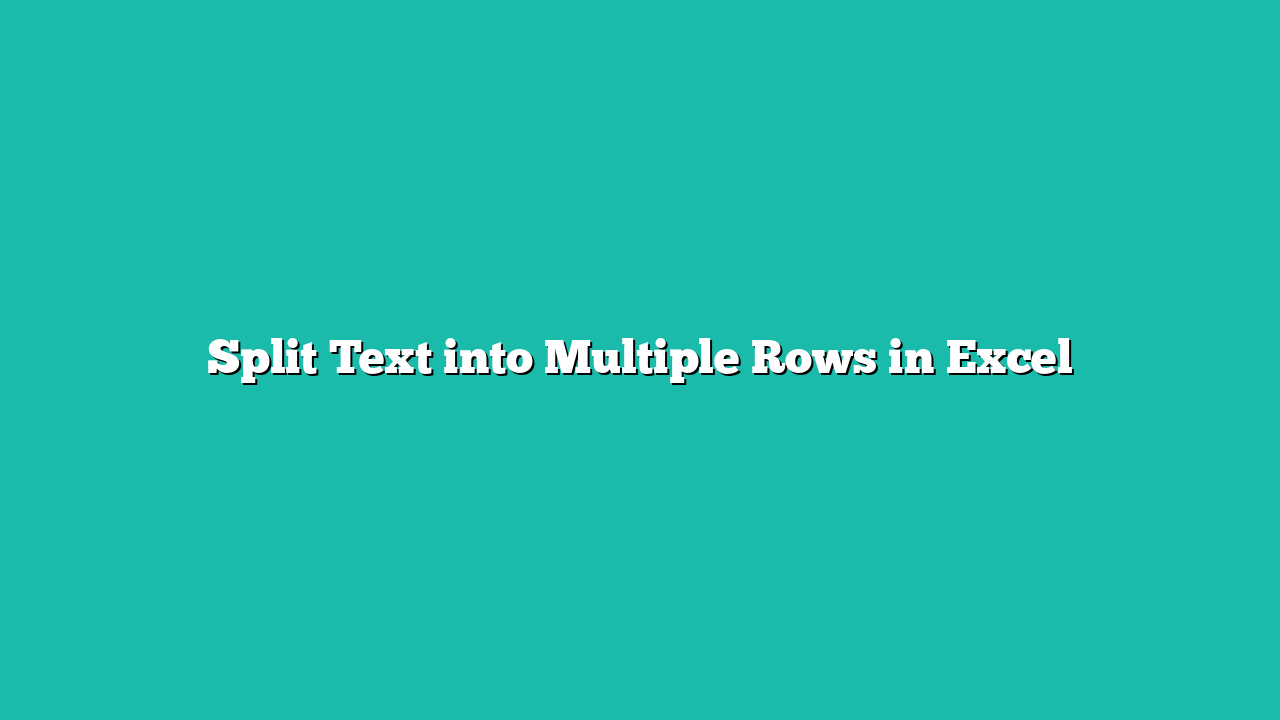 Split Text into Multiple Rows in Excel