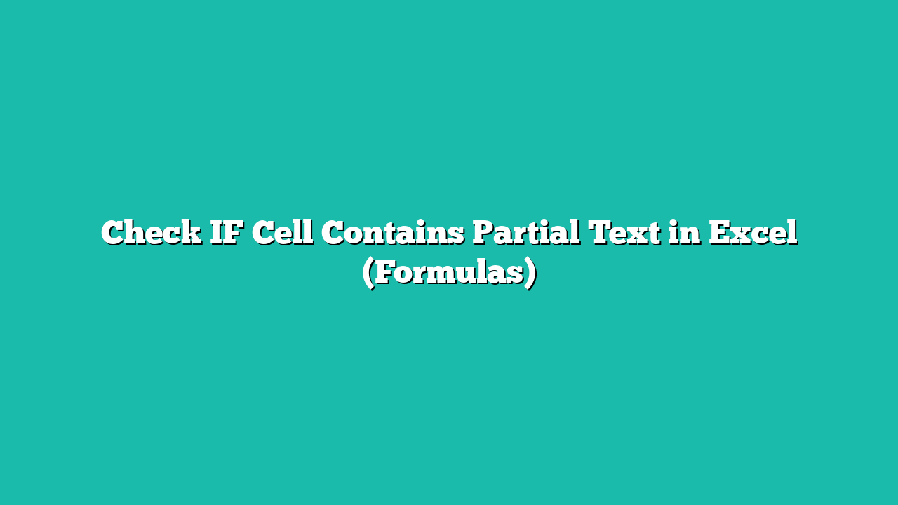 Check IF Cell Contains Partial Text in Excel (Formulas)