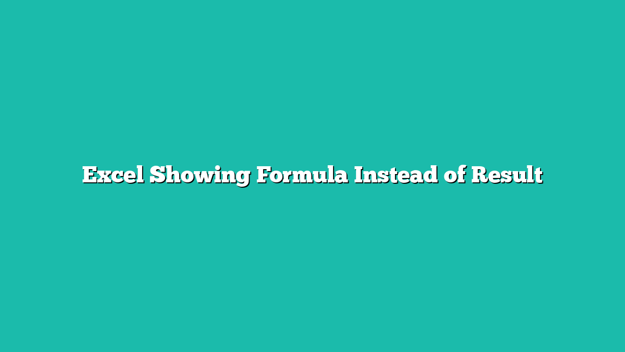 Excel Showing Formula Instead of Result