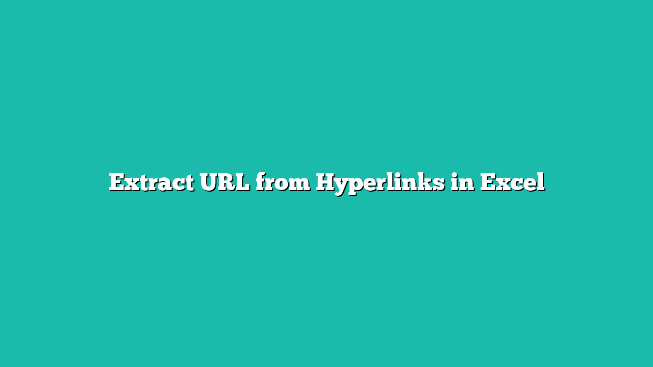 Extract URL from Hyperlinks in Excel
