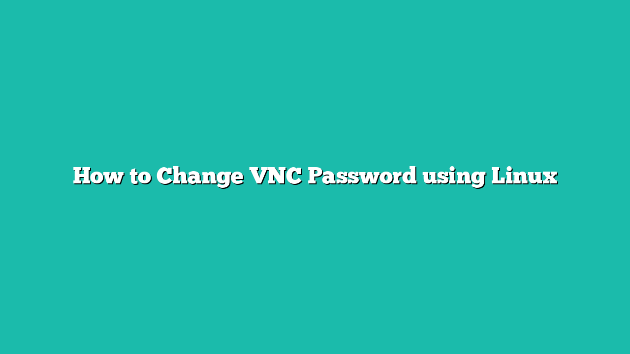 How to Change VNC Password using Linux