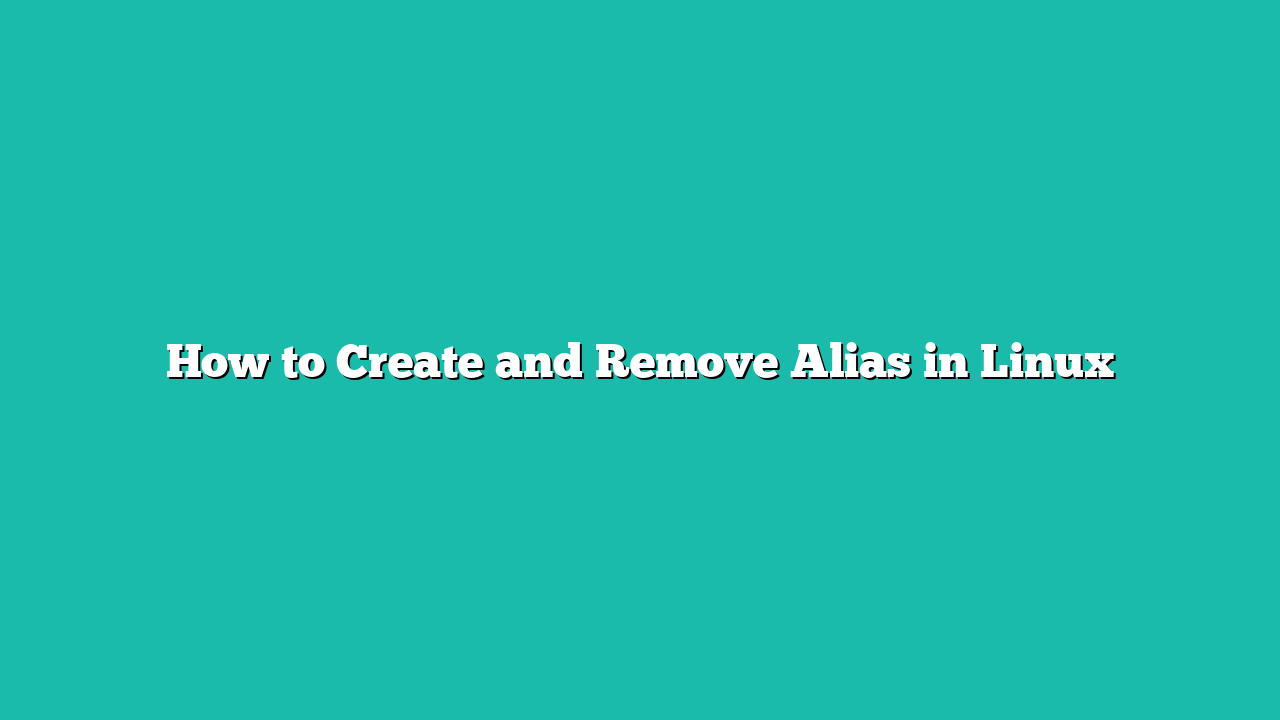 How to Create and Remove Alias in Linux