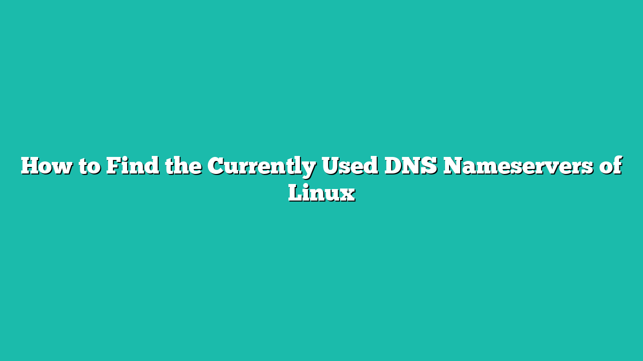 How to Find the Currently Used DNS Nameservers of Linux
