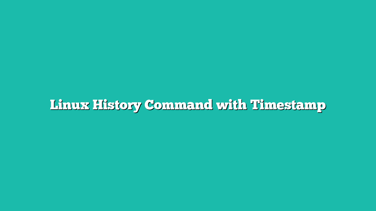 Linux History Command with Timestamp