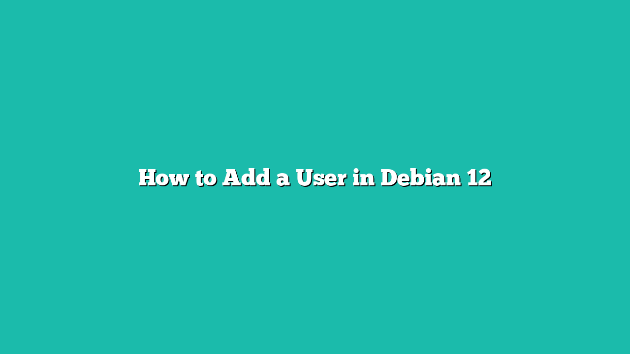 How to Add a User in Debian 12