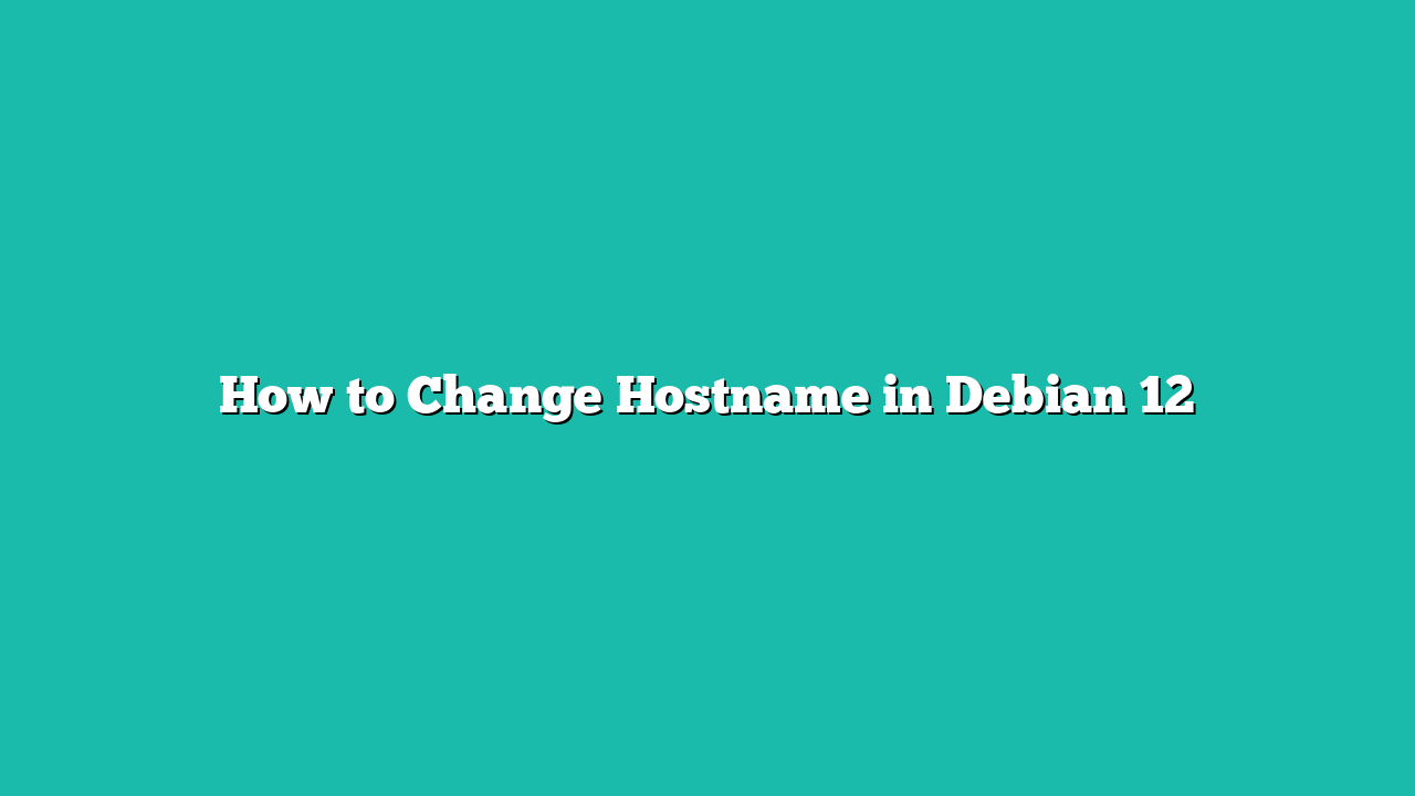 How to Change Hostname in Debian 12