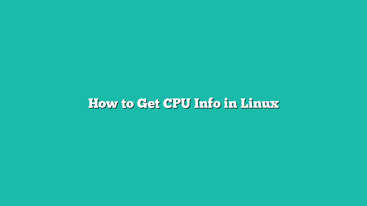 How to Get CPU Info in Linux