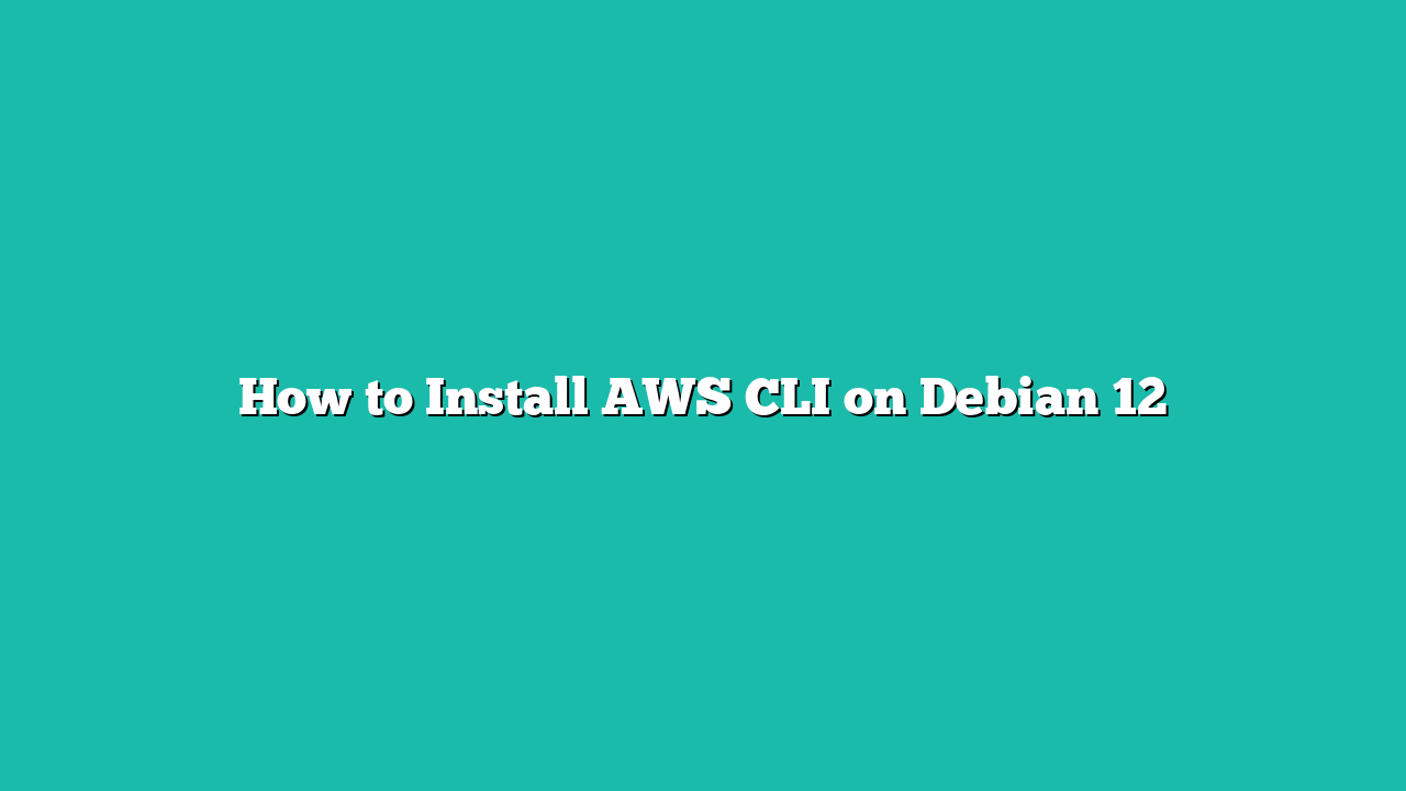 How to Install AWS CLI on Debian 12