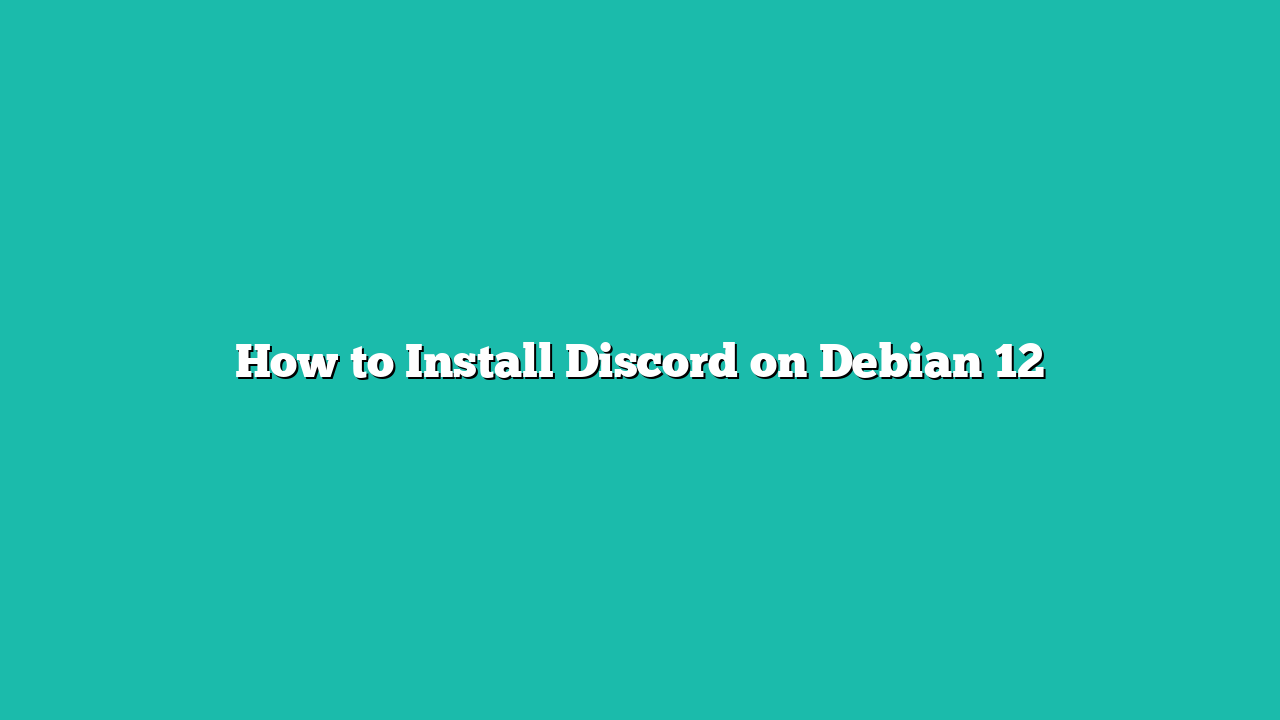 How to Install Discord on Debian 12