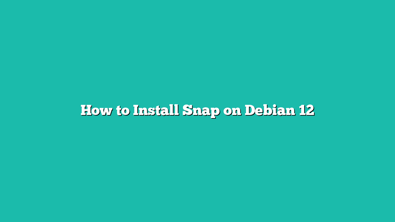 How to Install Snap on Debian 12