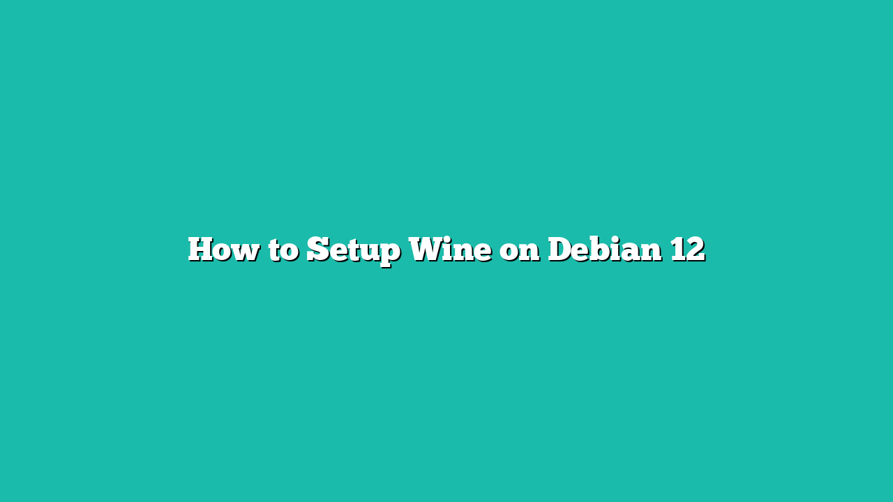 How to Setup Wine on Debian 12