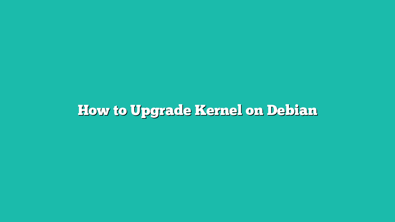 How to Upgrade Kernel on Debian