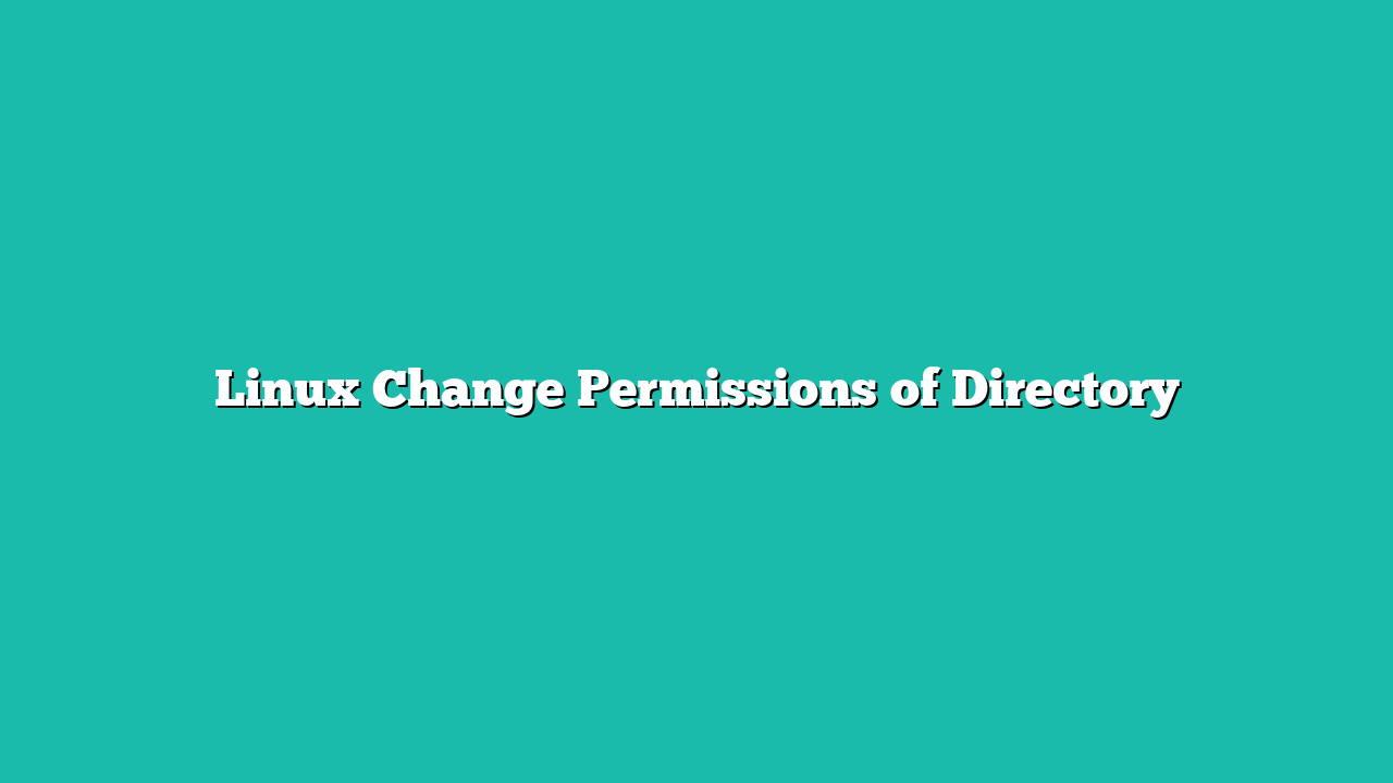Linux Change Permissions of Directory