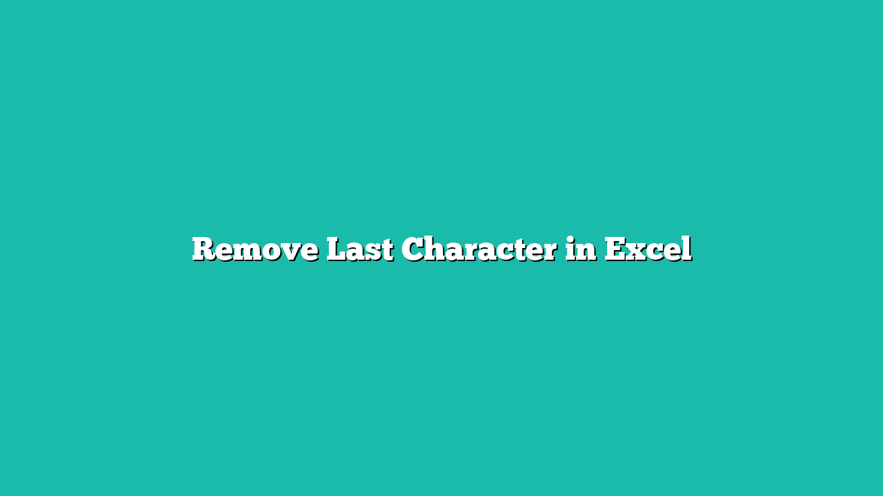 Remove Last Character in Excel