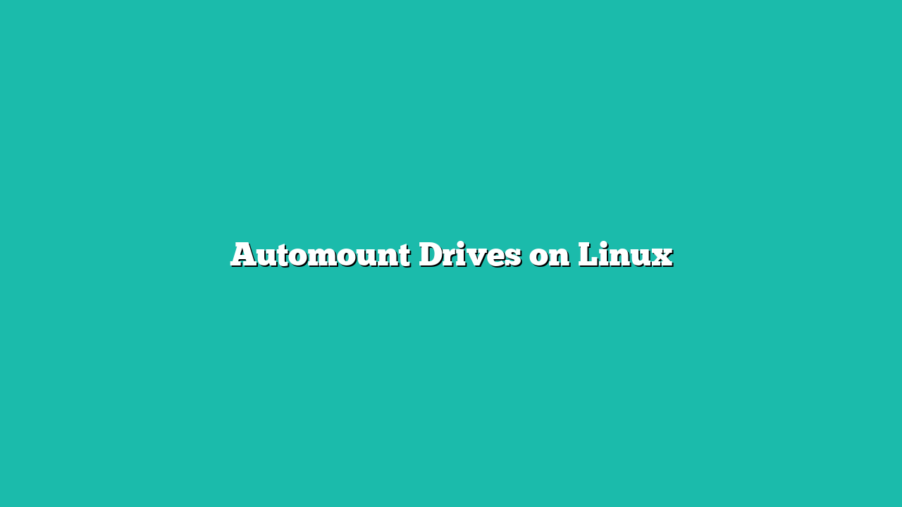 Automount Drives on Linux