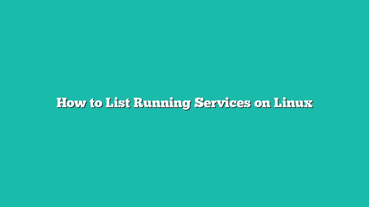 How to List Running Services on Linux