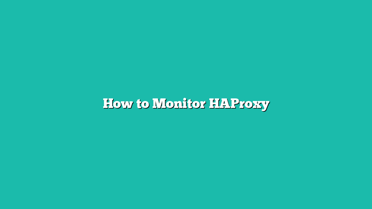 How to Monitor HAProxy