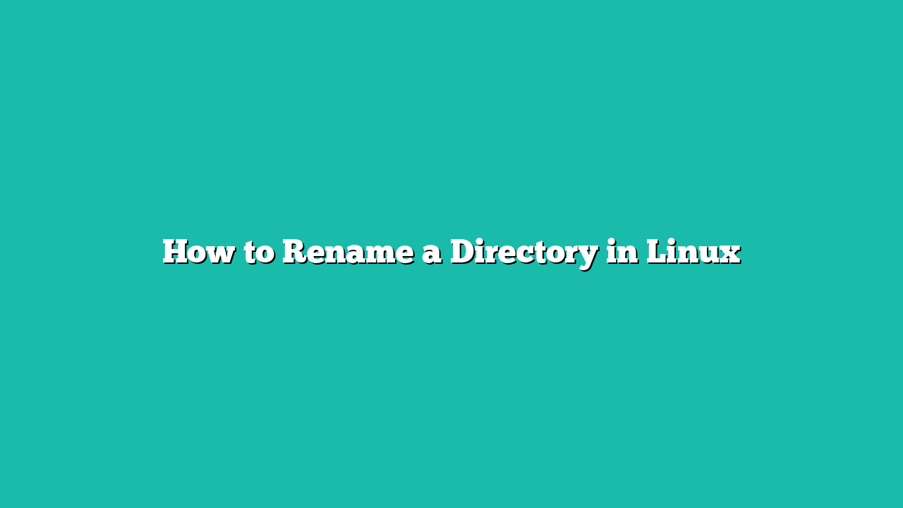 How to Rename a Directory in Linux