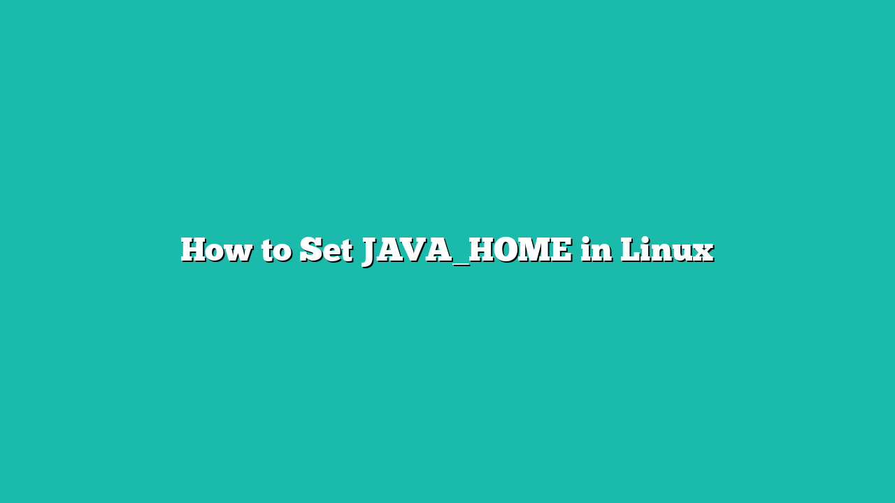 How to Set JAVA_HOME in Linux