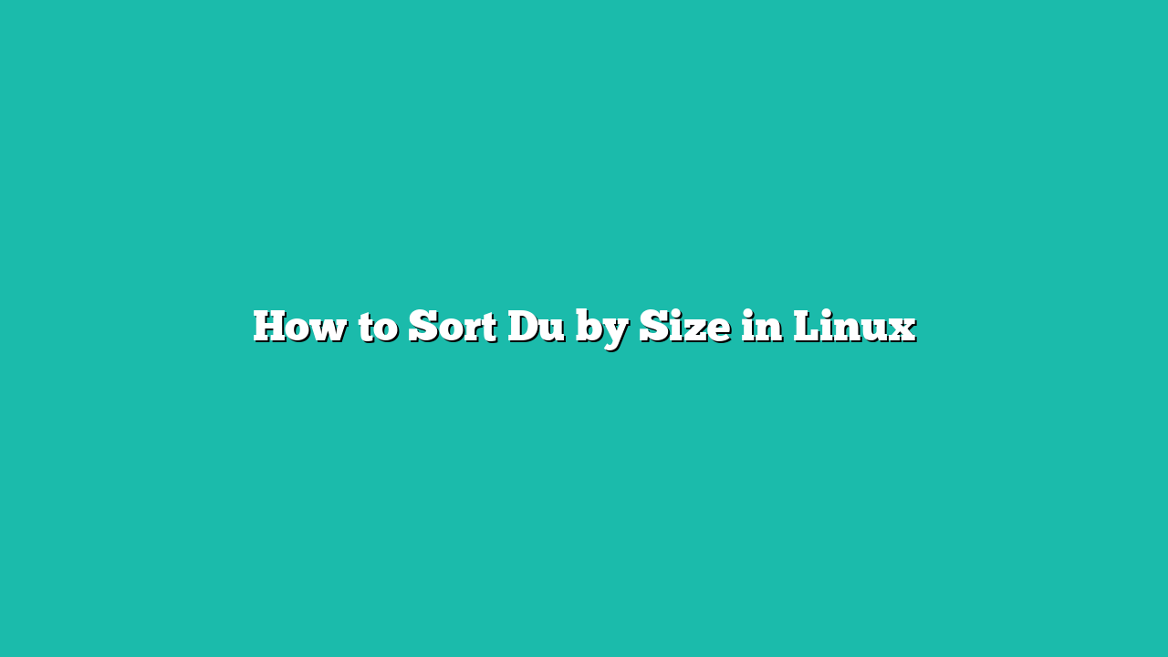 How to Sort Du by Size in Linux