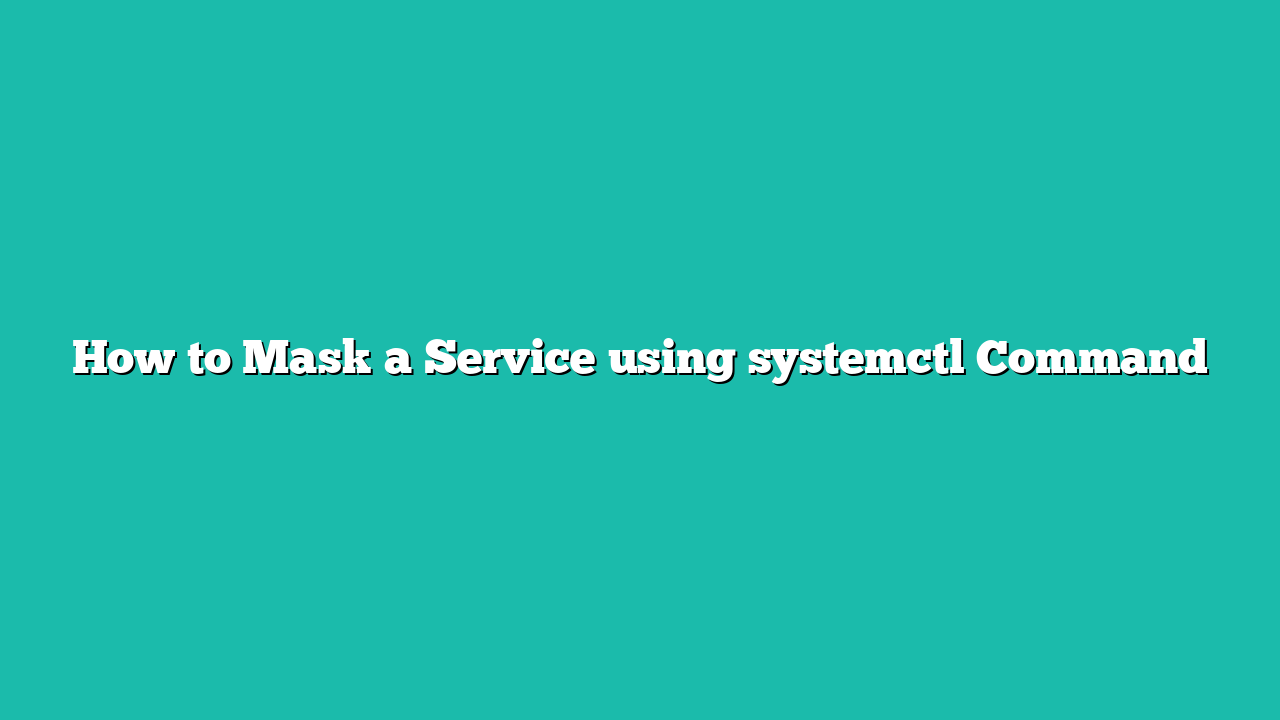 How to Mask a Service using systemctl Command