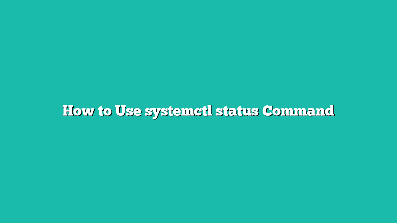 How to Use systemctl status Command