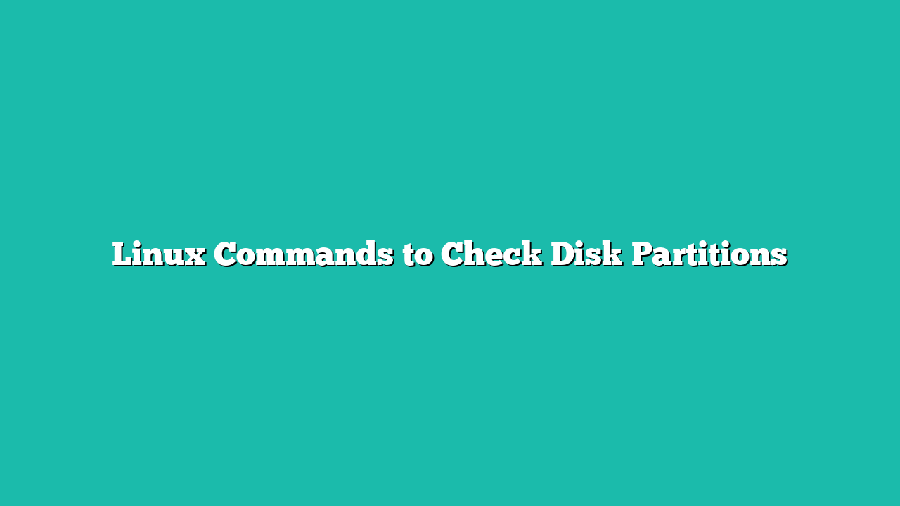 Linux Commands to Check Disk Partitions