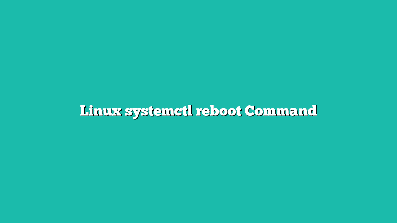 Linux systemctl reboot Command
