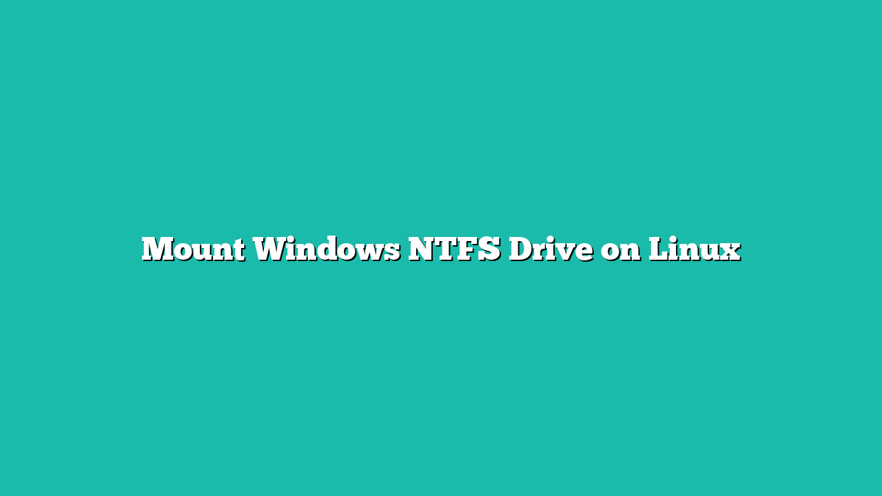 Mount Windows NTFS Drive on Linux