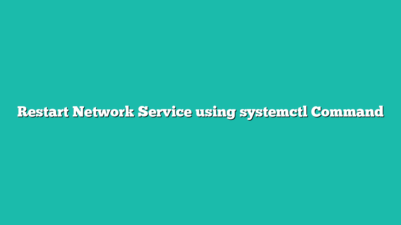 Restart Network Service using systemctl Command