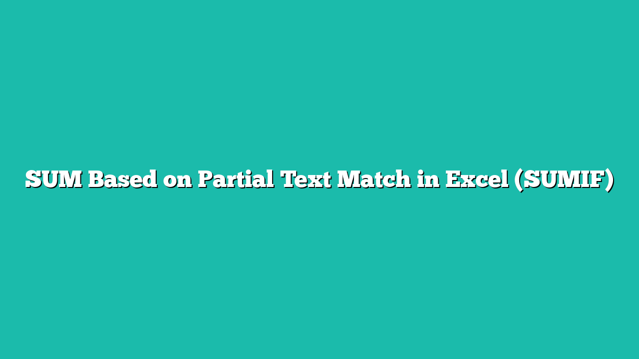 SUM Based on Partial Text Match in Excel (SUMIF)