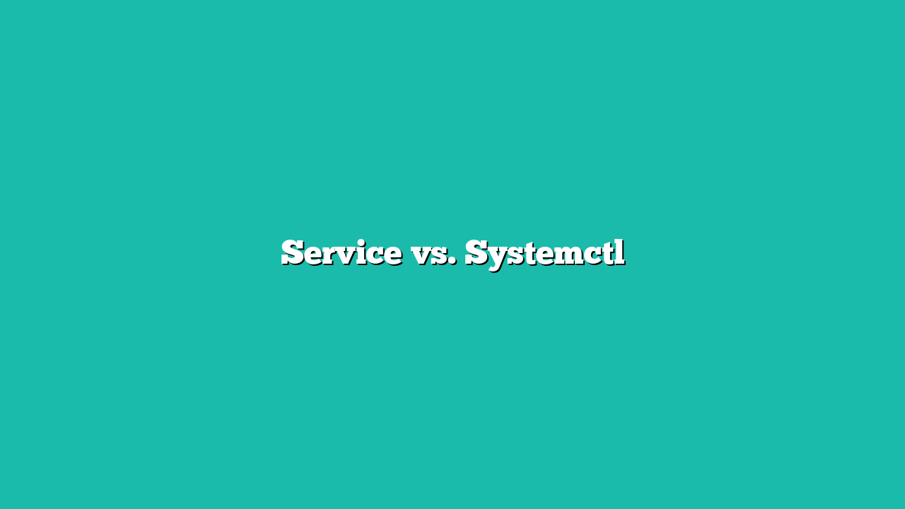 Service vs. Systemctl