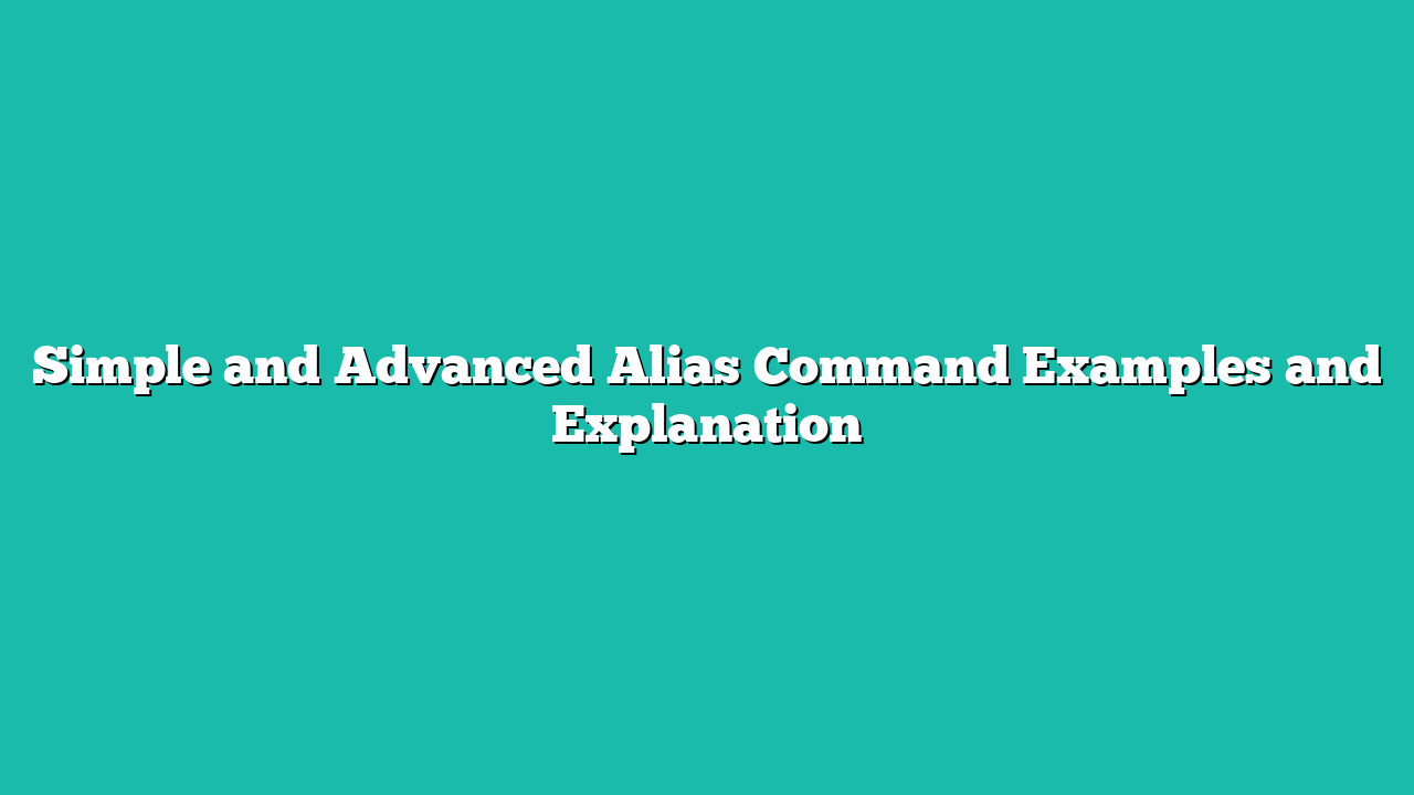 Simple and Advanced Alias Command Examples and Explanation