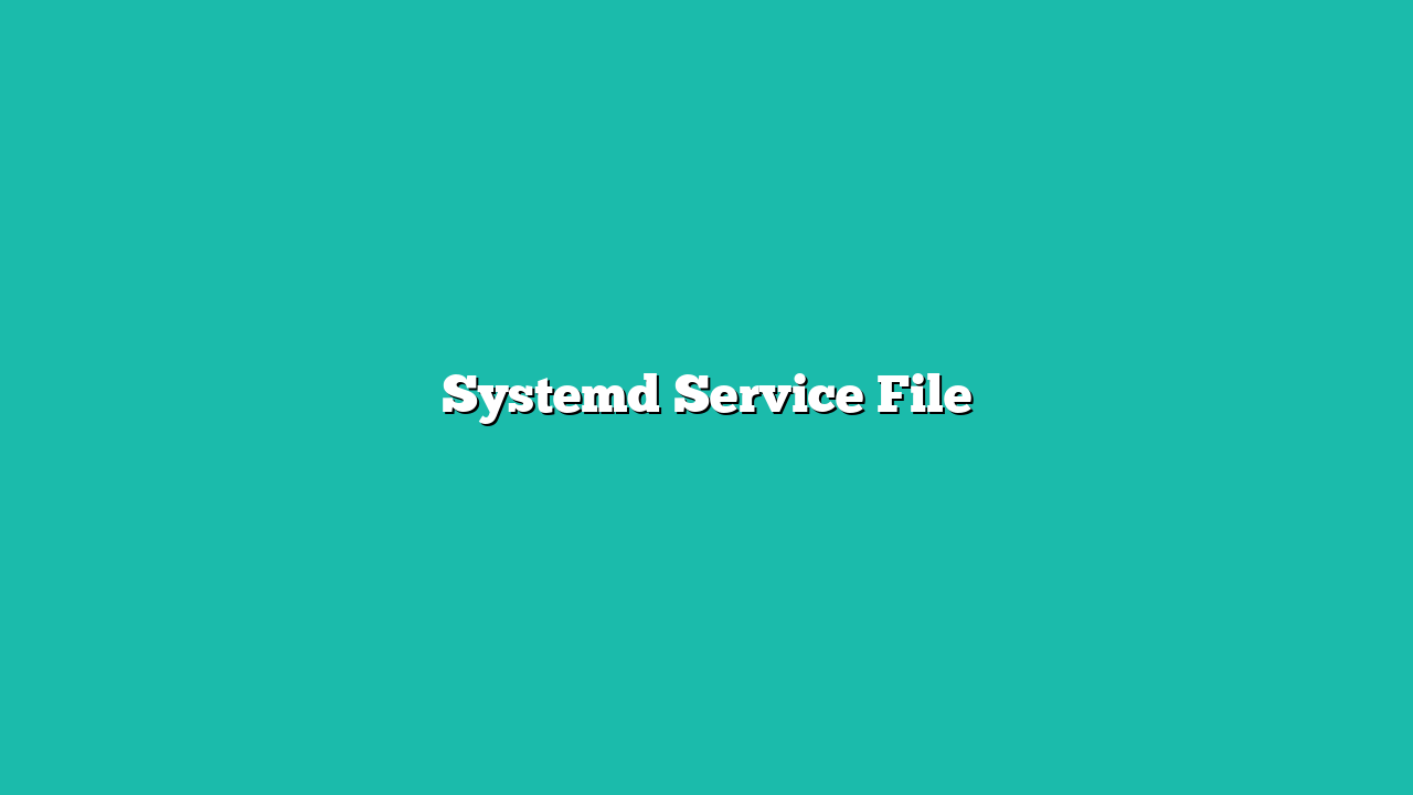 Systemd Service File