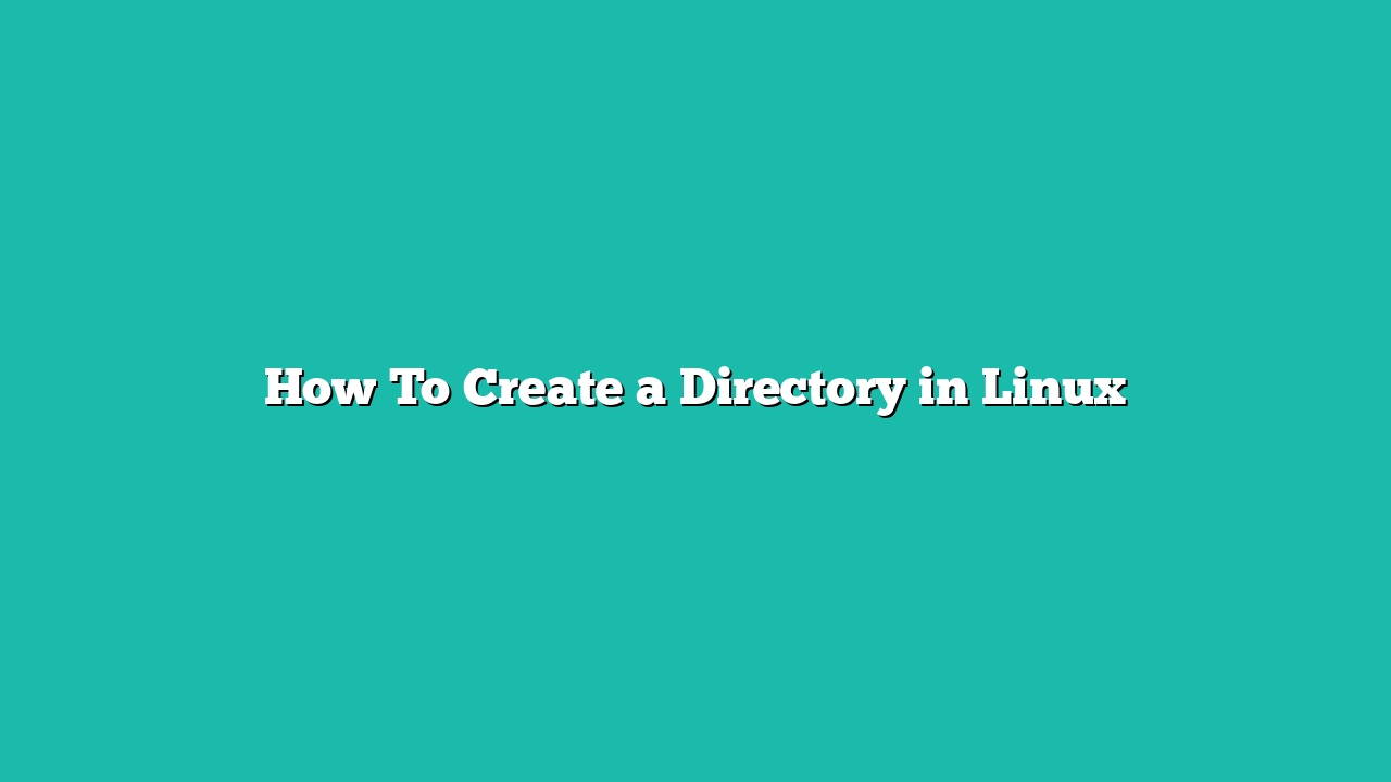How To Create a Directory in Linux