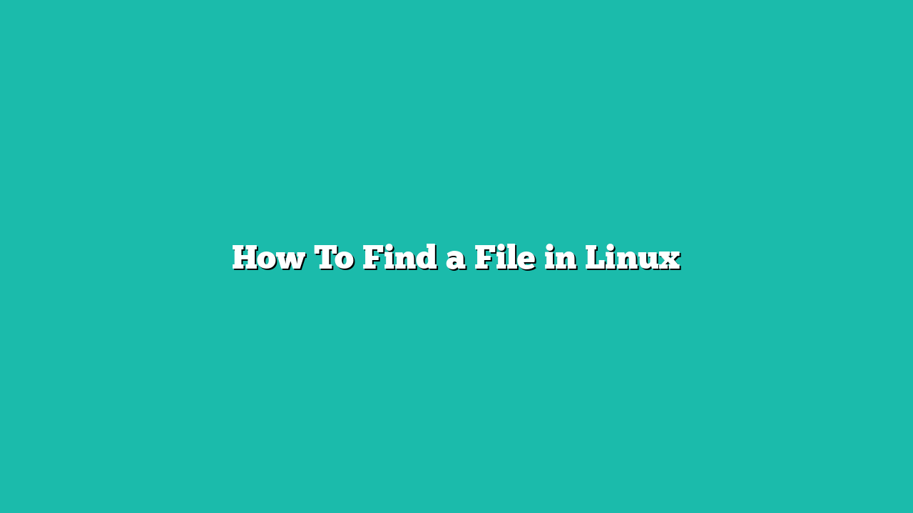 How To Find a File in Linux