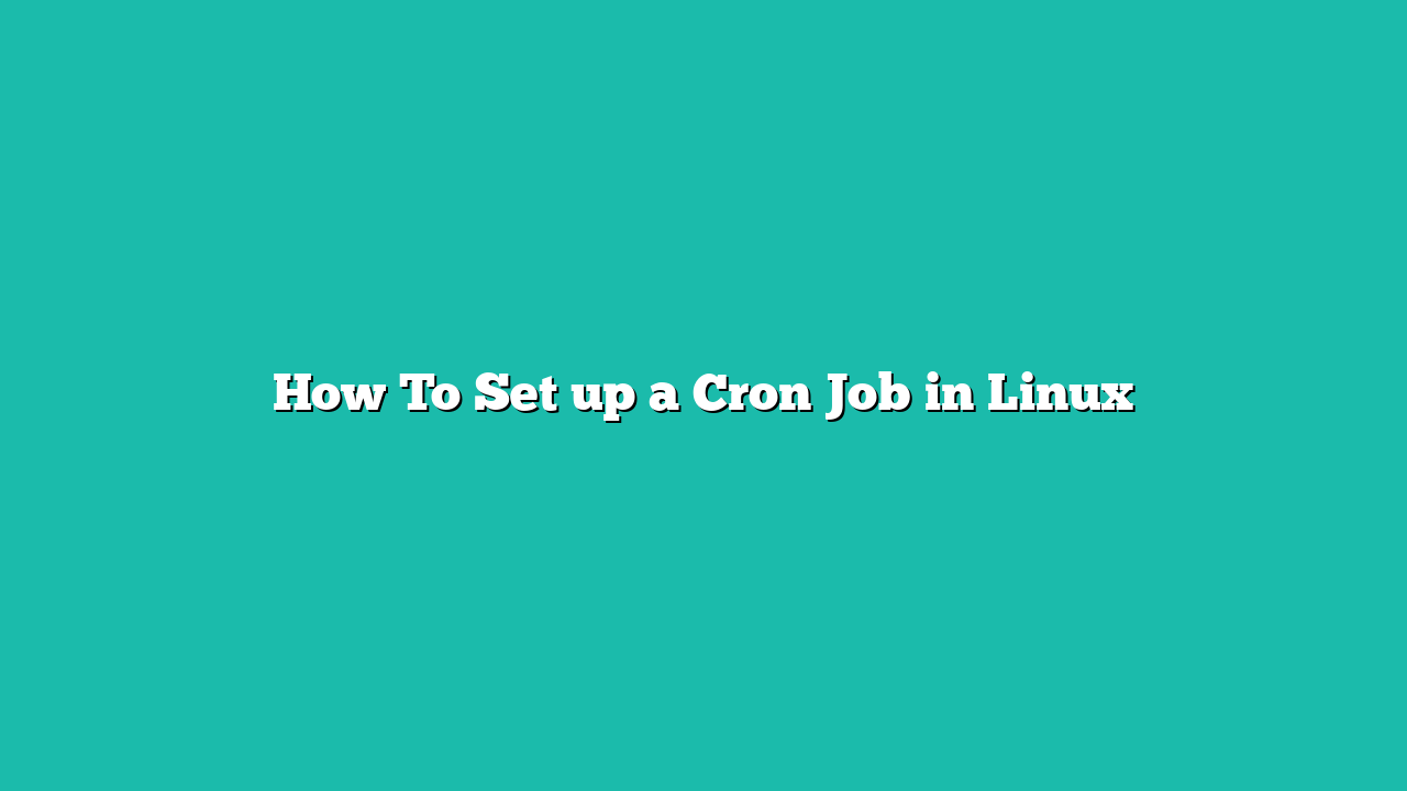 How To Set up a Cron Job in Linux