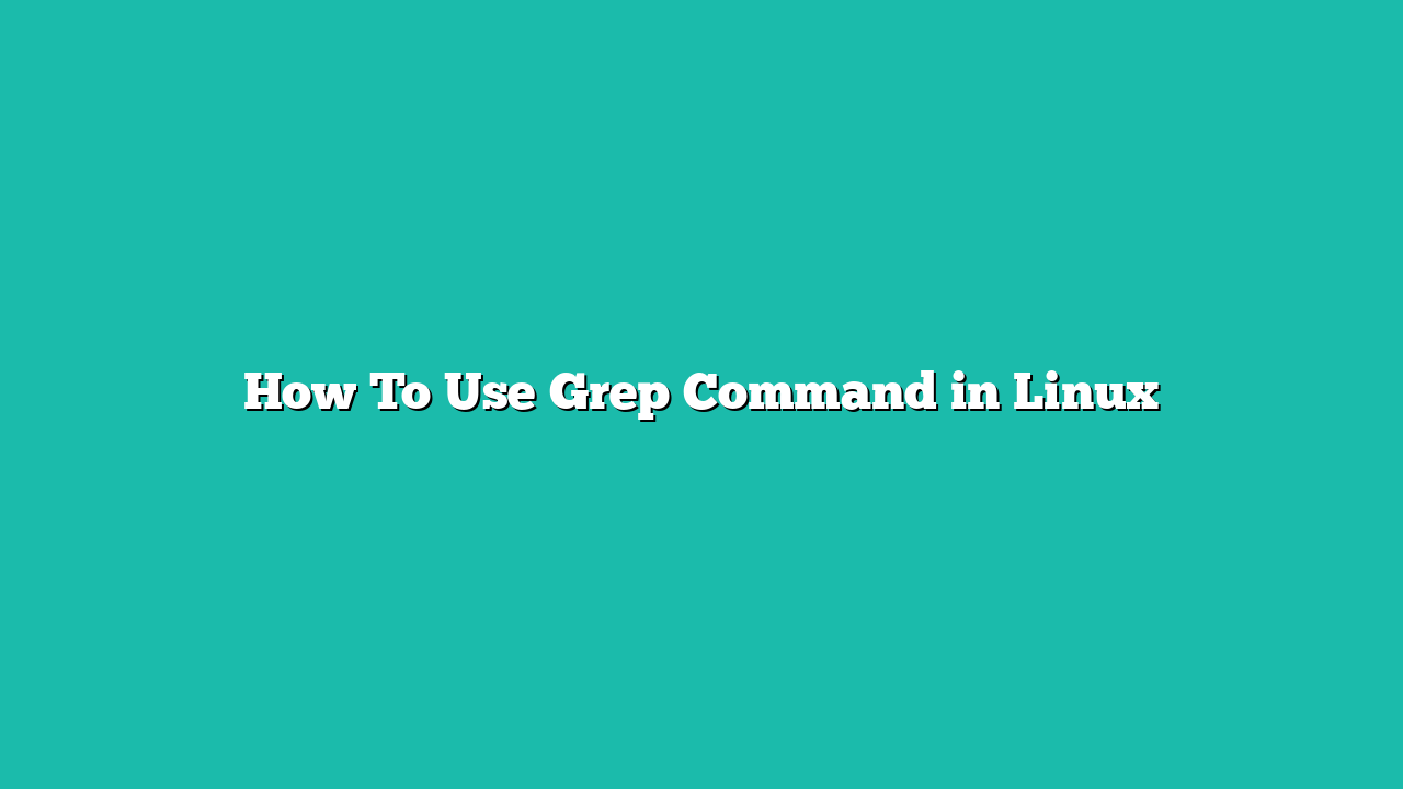How To Use Grep Command in Linux
