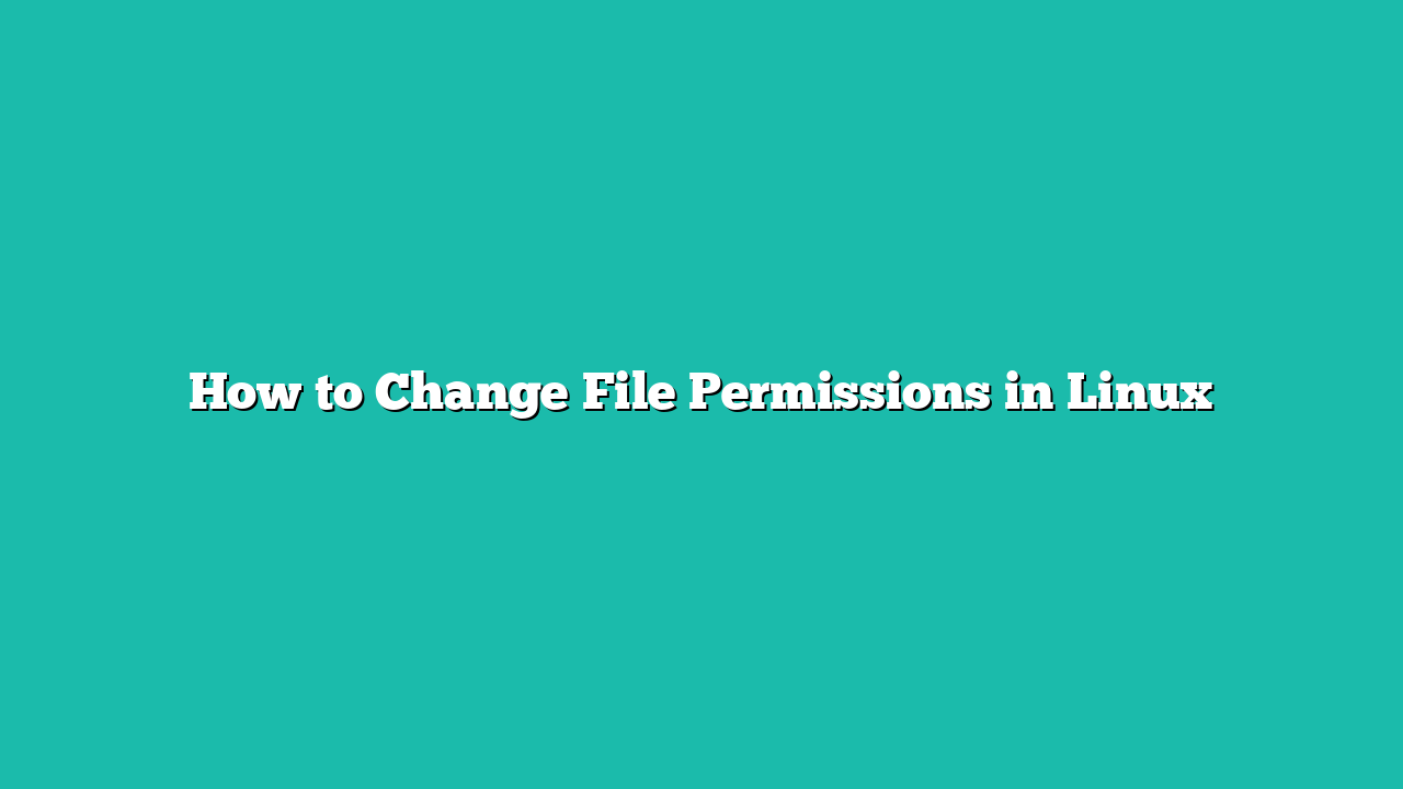 How to Change File Permissions in Linux