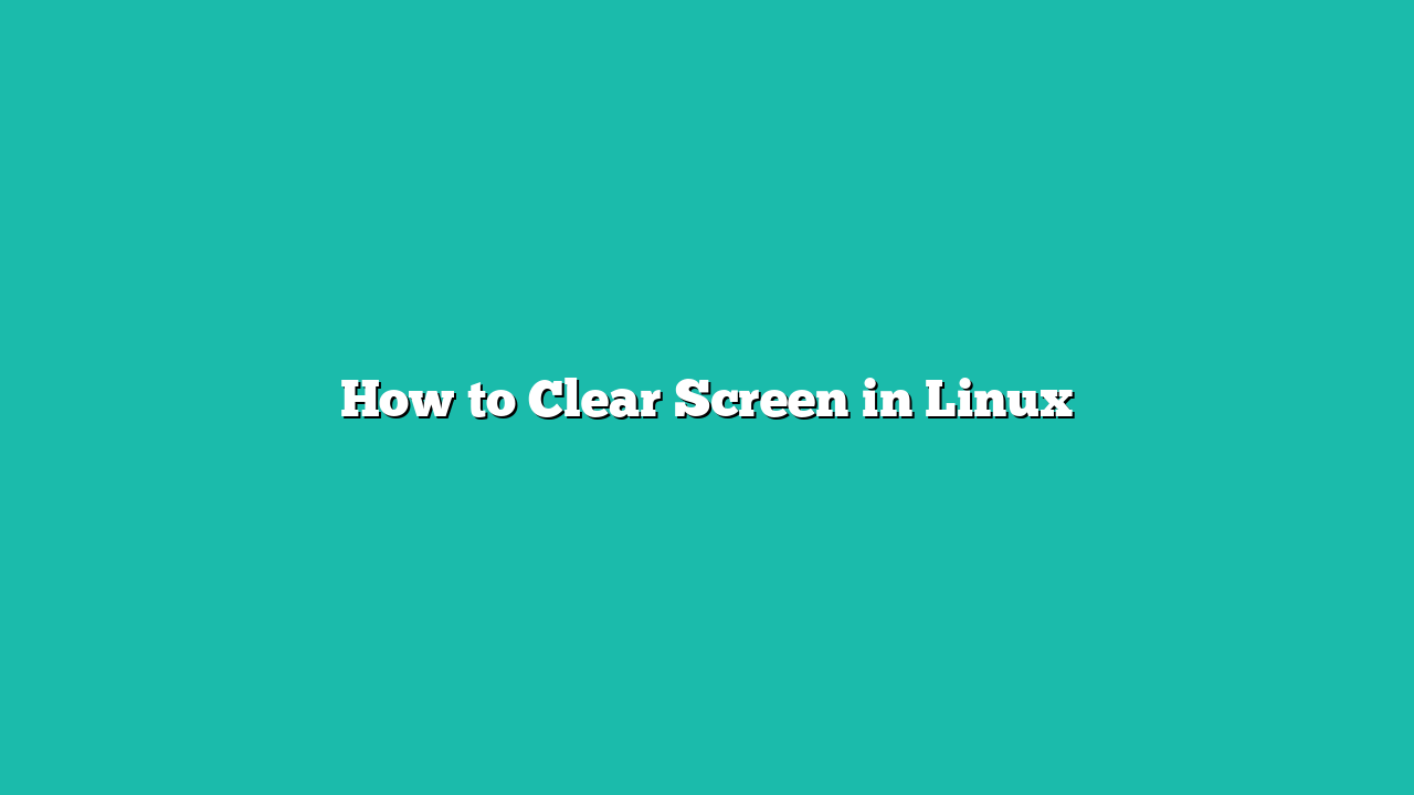 How to Clear Screen in Linux